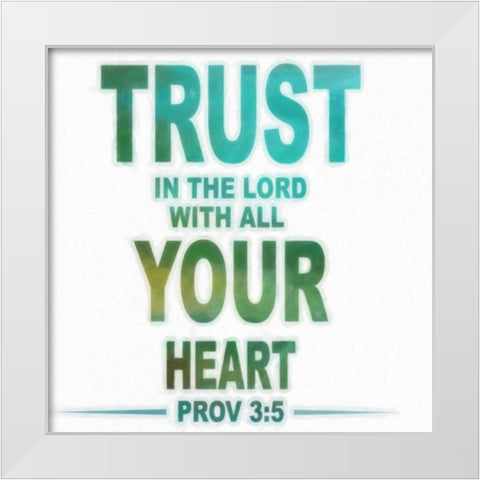 Trust In The Lord White Modern Wood Framed Art Print by Greene, Taylor