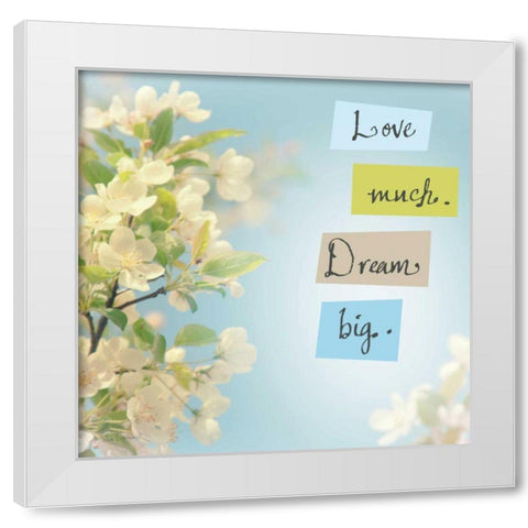 Love Much Dream Big White Modern Wood Framed Art Print by Schlabach, Sue