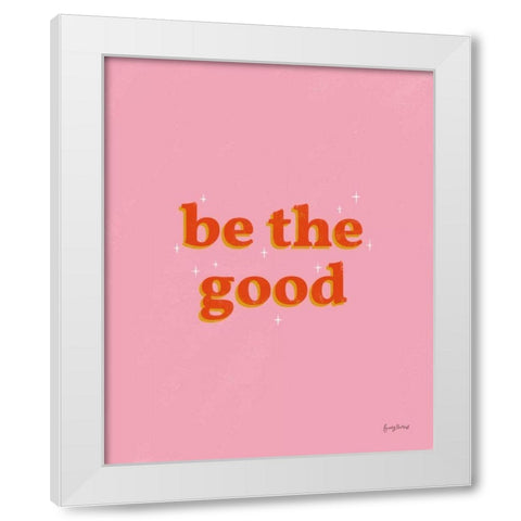 Be the Good White Modern Wood Framed Art Print by Thorns, Becky
