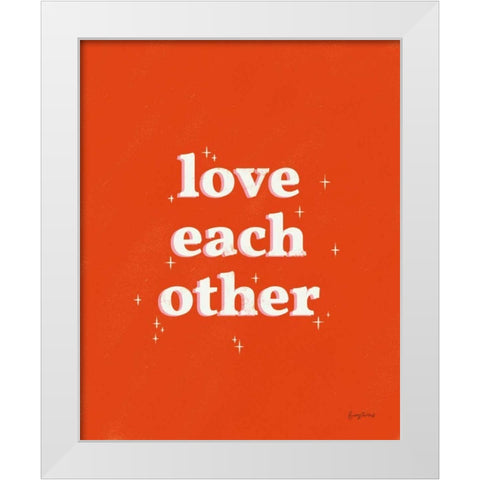 Love Each Other White Modern Wood Framed Art Print by Thorns, Becky
