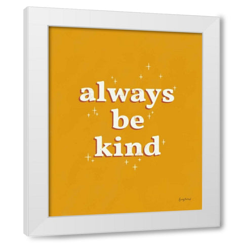 Always Be Kind White Modern Wood Framed Art Print by Thorns, Becky