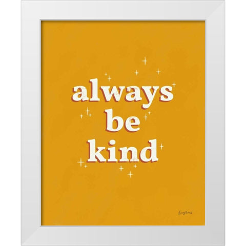 Always Be Kind White Modern Wood Framed Art Print by Thorns, Becky