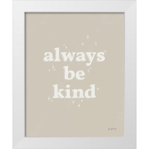 Always Be Kind Neutral White Modern Wood Framed Art Print by Thorns, Becky