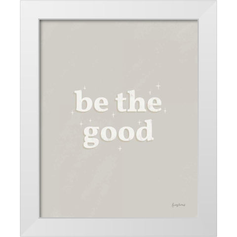 Be the Good Neutral White Modern Wood Framed Art Print by Thorns, Becky
