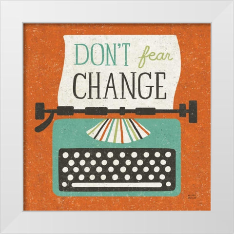 Retro Desktop Typewriter Dont Fear Change White Modern Wood Framed Art Print by Mullan, Michael