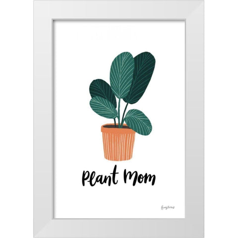 Plant Mom White Modern Wood Framed Art Print by Thorns, Becky