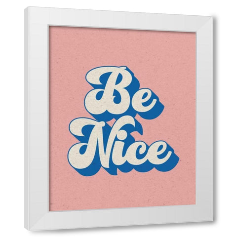 Be Nice White Modern Wood Framed Art Print by Wild Apple Portfolio