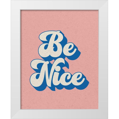 Be Nice White Modern Wood Framed Art Print by Wild Apple Portfolio