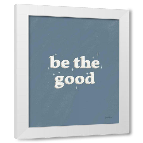Be the Good Blue White Modern Wood Framed Art Print by Thorns, Becky