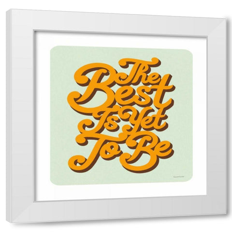 The Best is Yet to Be Sq White Modern Wood Framed Art Print by Snowdon, Alexandra
