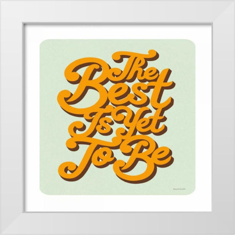 The Best is Yet to Be Sq White Modern Wood Framed Art Print by Snowdon, Alexandra