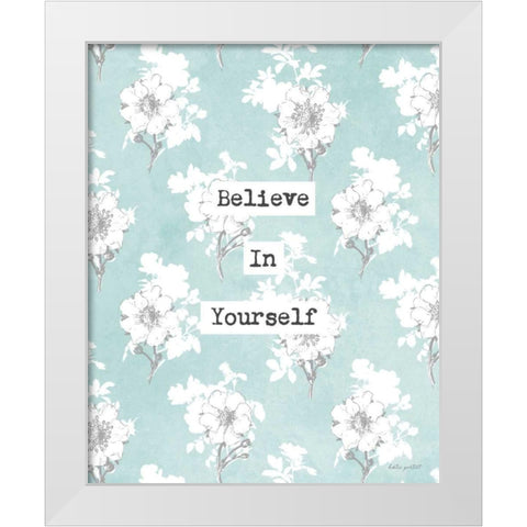 Believe in Yourself White Modern Wood Framed Art Print by Pertiet, Katie