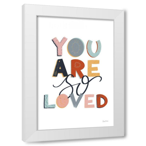 You Are So Loved Pastel White Modern Wood Framed Art Print by Thorns, Becky