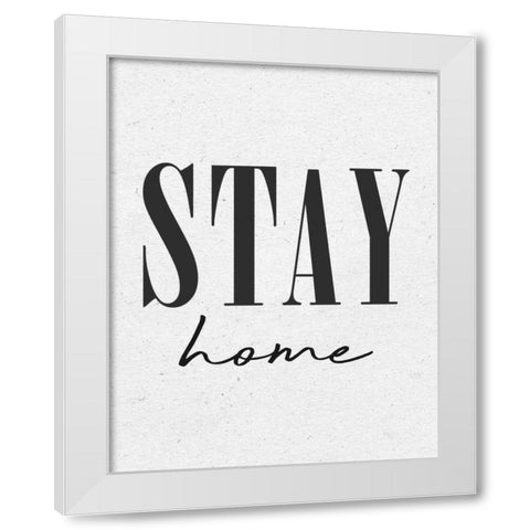 Stay Home White Modern Wood Framed Art Print by Wild Apple Portfolio