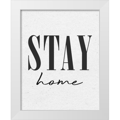 Stay Home White Modern Wood Framed Art Print by Wild Apple Portfolio