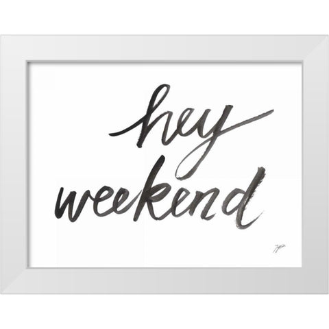 Hey Weekend White Modern Wood Framed Art Print by Panganiban, Karyn