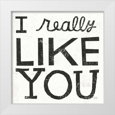 I Really Like You Black White Modern Wood Framed Art Print by Mullan, Michael