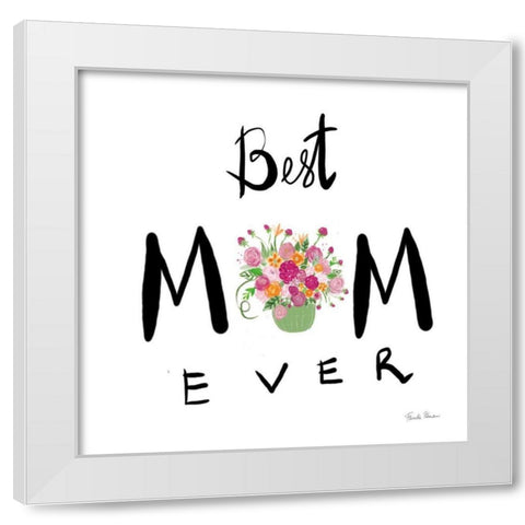 Best Mom Ever White Modern Wood Framed Art Print by Zaman, Farida