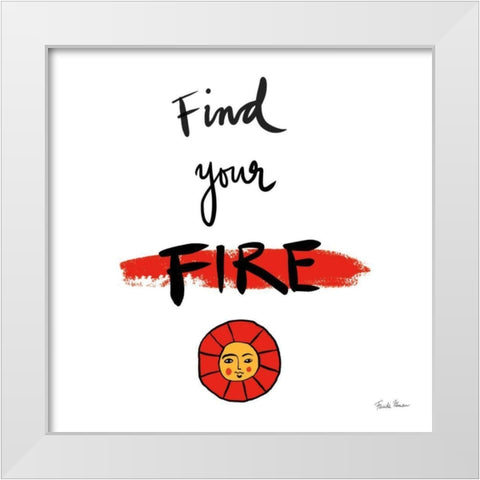 Find Your Fire White Modern Wood Framed Art Print by Zaman, Farida