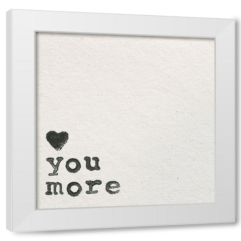 Love You More White Modern Wood Framed Art Print by Wild Apple Portfolio