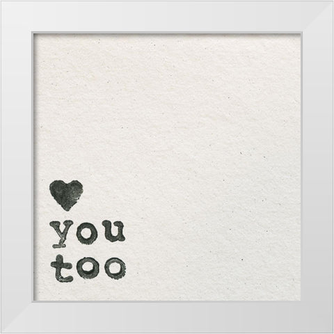 Love You Too White Modern Wood Framed Art Print by Wild Apple Portfolio