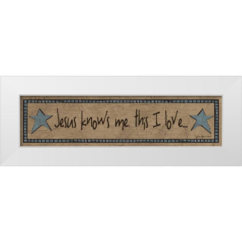 Jesus Knows Me-This I Love White Modern Wood Framed Art Print by Moulton, Jo