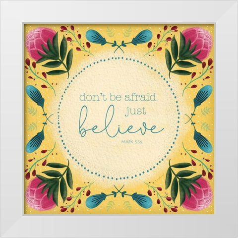 Dont Be Afraid White Modern Wood Framed Art Print by Pugh, Jennifer