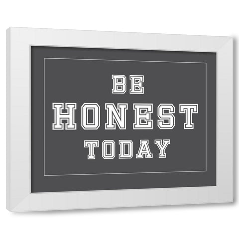 Be Honest Today White Modern Wood Framed Art Print by Murdock, Ramona