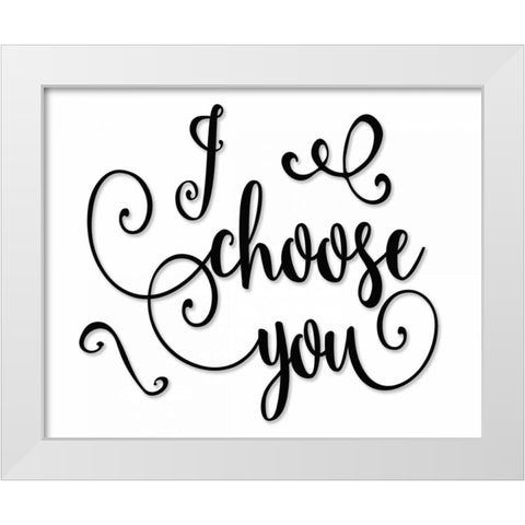 I Choose You - Black and White White Modern Wood Framed Art Print by Moss, Tara