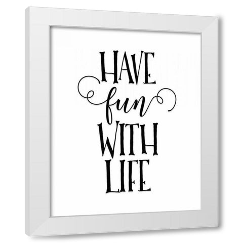 Have Fun with Life White Modern Wood Framed Art Print by Moss, Tara