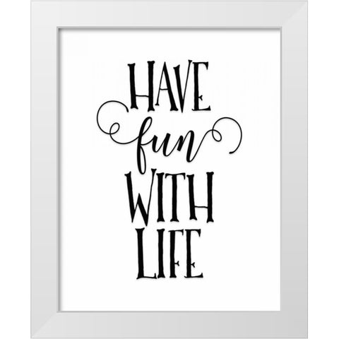 Have Fun with Life White Modern Wood Framed Art Print by Moss, Tara