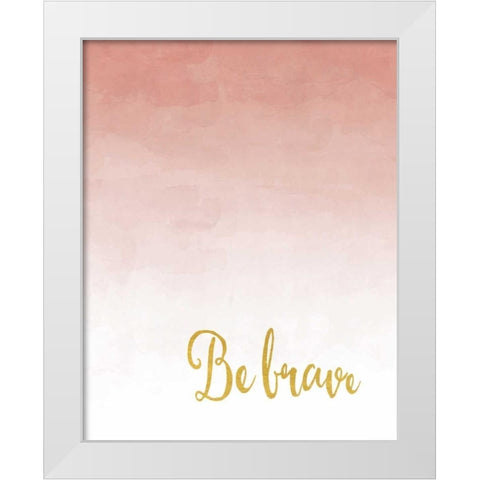 Be Brave White Modern Wood Framed Art Print by Moss, Tara