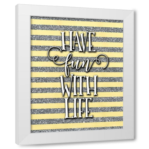 Have Fun with Life White Modern Wood Framed Art Print by Moss, Tara