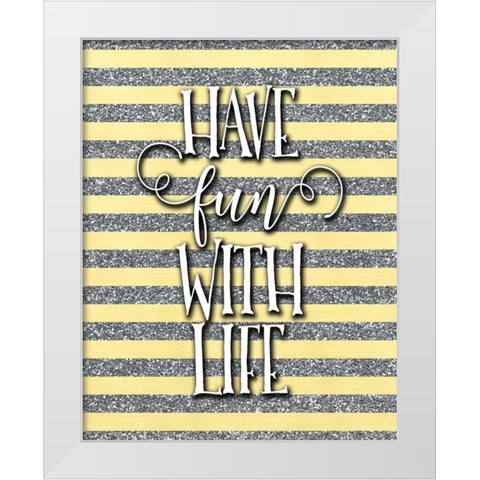 Have Fun with Life White Modern Wood Framed Art Print by Moss, Tara