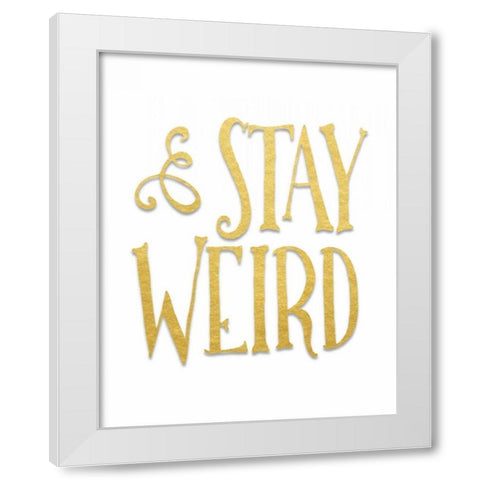 Stay Weird White Modern Wood Framed Art Print by Moss, Tara