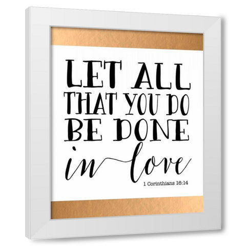 Let All That You Do White Modern Wood Framed Art Print by Moss, Tara