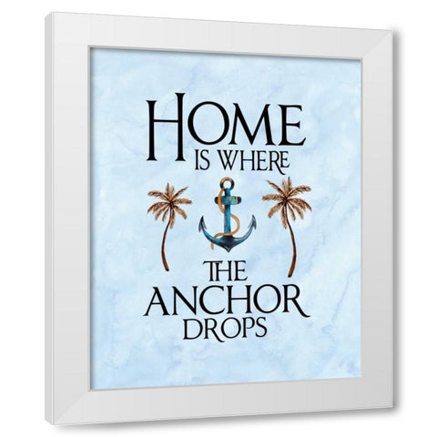 Home is Where the Anchor Drops White Modern Wood Framed Art Print by Moss, Tara