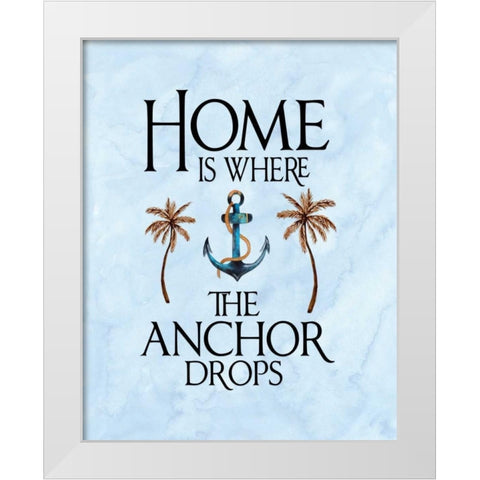Home is Where the Anchor Drops White Modern Wood Framed Art Print by Moss, Tara