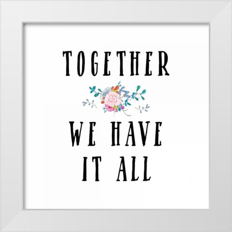 Together We Have It All White Modern Wood Framed Art Print by Moss, Tara