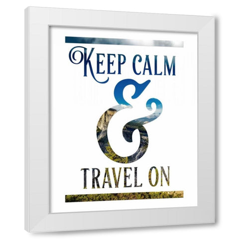 Keep Calm and Travel On White Modern Wood Framed Art Print by Moss, Tara