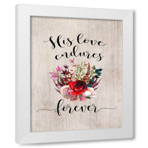 His Love Endures Forever White Modern Wood Framed Art Print by Moss, Tara