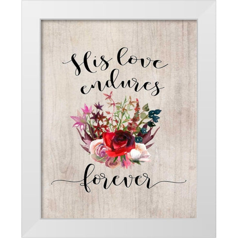 His Love Endures Forever White Modern Wood Framed Art Print by Moss, Tara