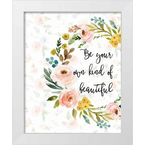 Be Your Own Kind of Beautiful White Modern Wood Framed Art Print by Moss, Tara