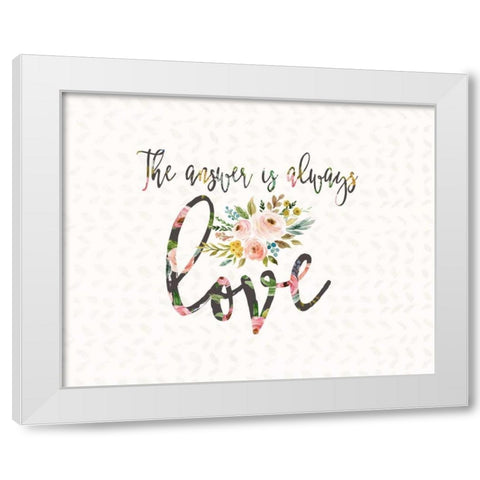 The Answer is Always Love White Modern Wood Framed Art Print by Moss, Tara