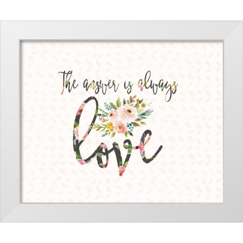 The Answer is Always Love White Modern Wood Framed Art Print by Moss, Tara