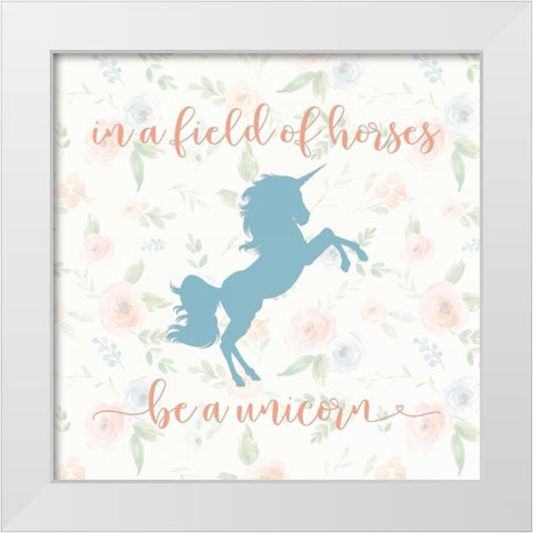 Be a Unicorn White Modern Wood Framed Art Print by Moss, Tara