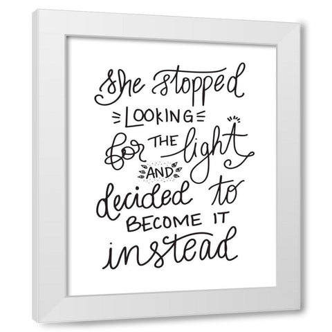 Become the Light - Hand Lettered White Modern Wood Framed Art Print by Moss, Tara