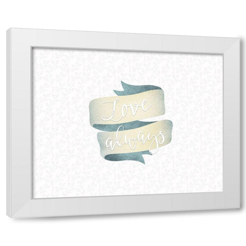 Love Always Banner White Modern Wood Framed Art Print by Moss, Tara