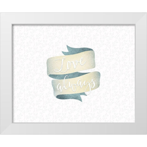 Love Always Banner White Modern Wood Framed Art Print by Moss, Tara