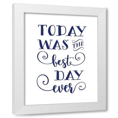 Today was The Best White Modern Wood Framed Art Print by Moss, Tara